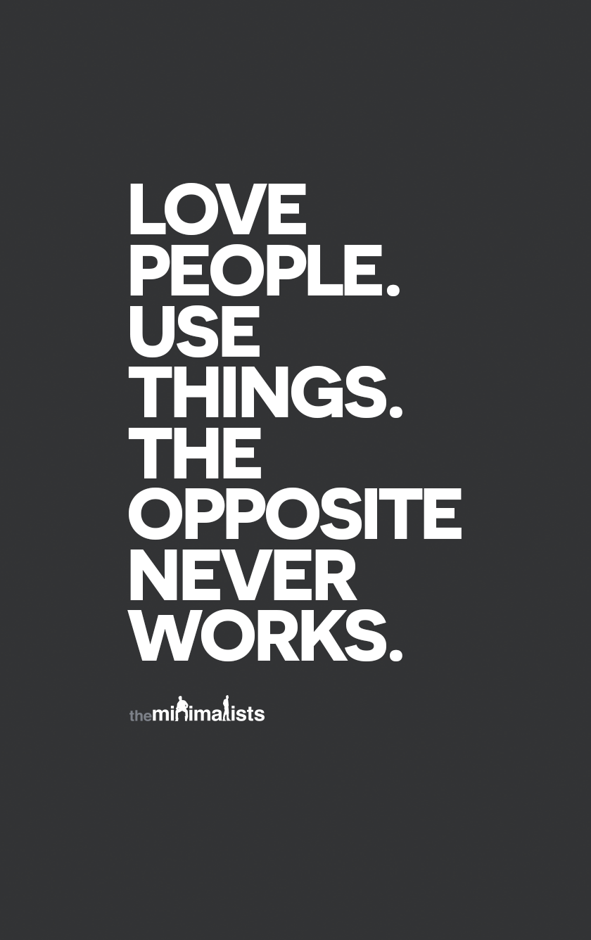 Image result for love people use things the opposite never works