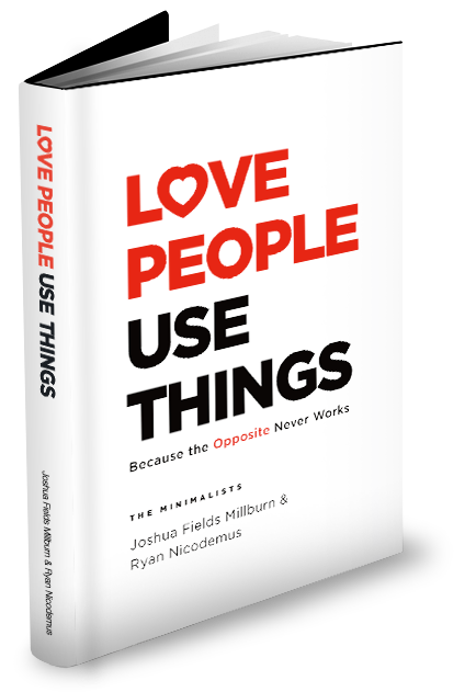 LOVE PEOPLE USE THINGS